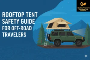 Rooftop Tent Safety Guide for Off-Road Travelers